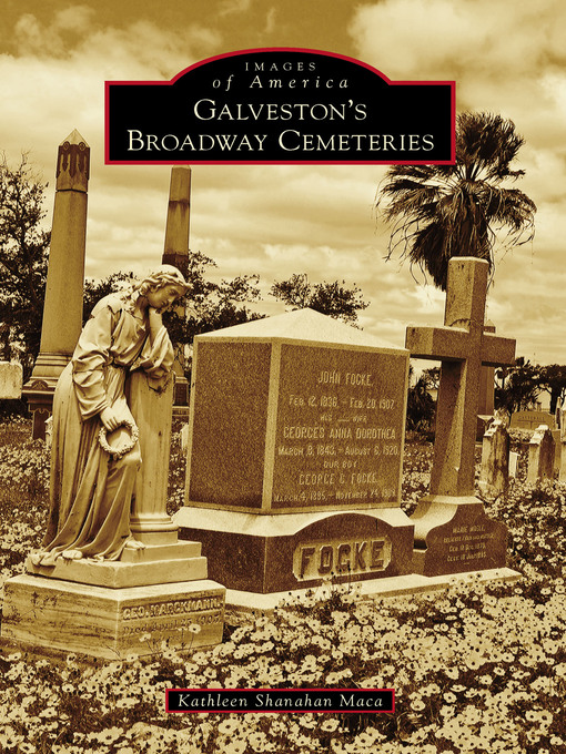 Title details for Galveston's Broadway Cemeteries by Kathleen Shanahan Maca - Available